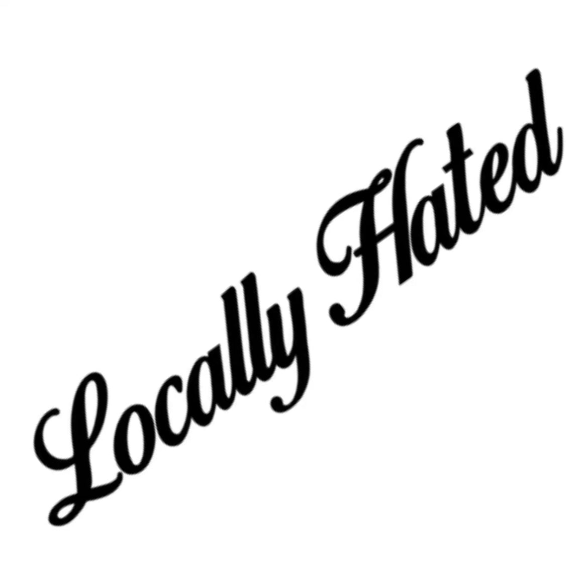 Locally Hated
